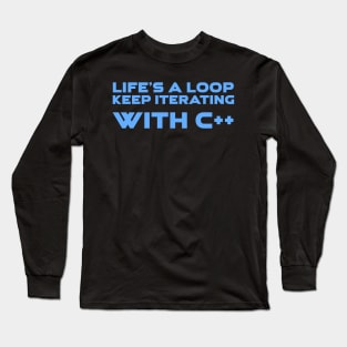 Life's A Loop Keep Iterating With C++ Programming Long Sleeve T-Shirt